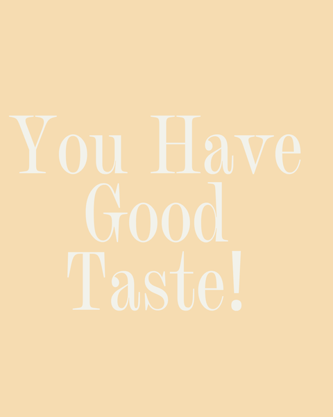 You Have Good Taste! in butter yellow