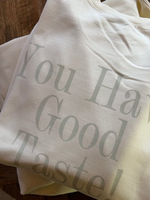 You Have Good Taste! in butter off-white with sage